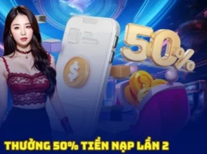 Nạp Lần 2 Tặng 50% Tại Nhà Cái AE888 Ưu Đãi Đặc Biệt Dành Cho Thành Viên Mới